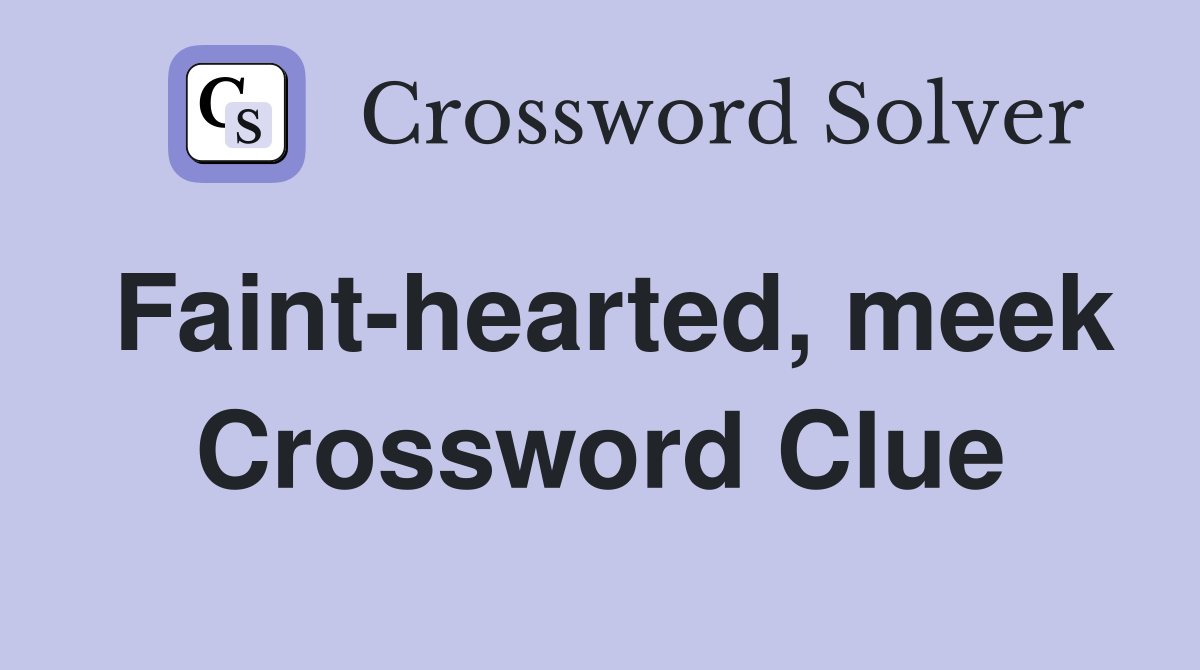 Fainthearted, meek Crossword Clue Answers Crossword Solver
